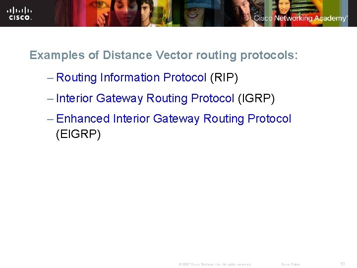 Examples of Distance Vector routing protocols: – Routing Information Protocol (RIP) – Interior Gateway Examples of Distance Vector routing protocols: – Routing Information Protocol (RIP) – Interior Gateway