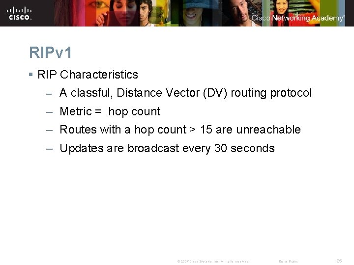 RIPv 1 § RIP Characteristics – A classful, Distance Vector (DV) routing protocol – RIPv 1 § RIP Characteristics – A classful, Distance Vector (DV) routing protocol –