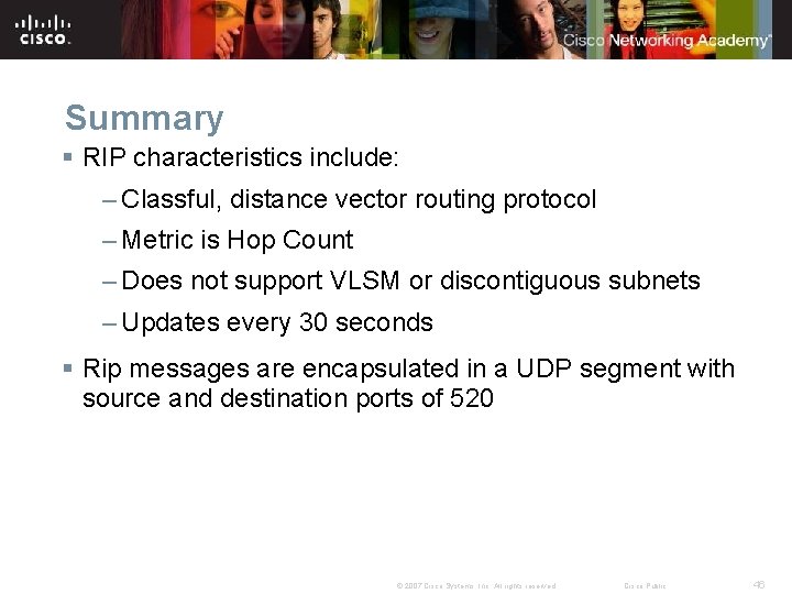 Summary § RIP characteristics include: – Classful, distance vector routing protocol – Metric is Summary § RIP characteristics include: – Classful, distance vector routing protocol – Metric is