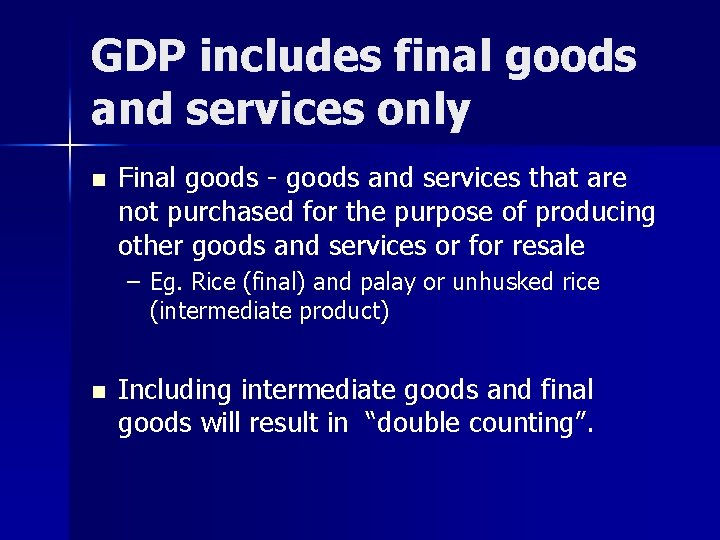 GDP includes final goods and services only n Final goods - goods and services GDP includes final goods and services only n Final goods - goods and services
