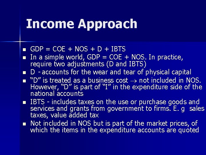 Income Approach n n n GDP = COE + NOS + D + IBTS Income Approach n n n GDP = COE + NOS + D + IBTS