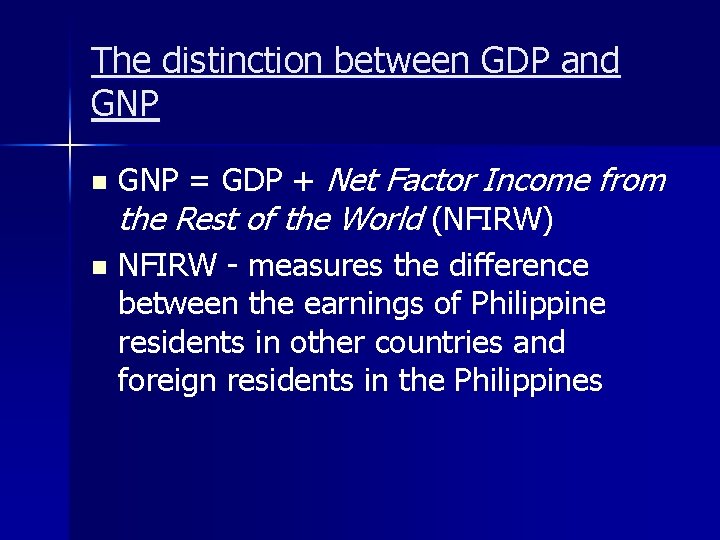 The distinction between GDP and GNP = GDP + Net Factor Income from the The distinction between GDP and GNP = GDP + Net Factor Income from the