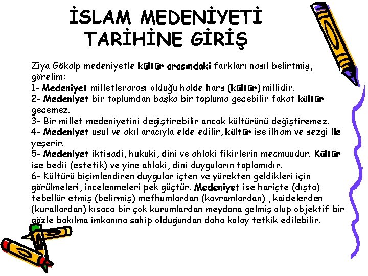 İSLAM MEDENİYETİ TARİHİNE GİRİŞ Ziya Gökalp medeniyetle kültür arasındaki farkları nasıl belirtmiş, görelim: 1