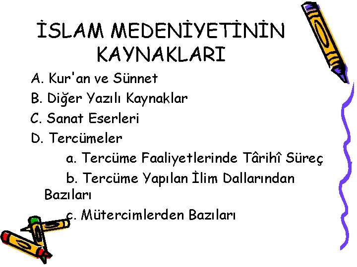 İSLAM MEDENİYETİNİN KAYNAKLARI A. Kur'an ve Sünnet B. Diğer Yazılı Kaynaklar C. Sanat Eserleri