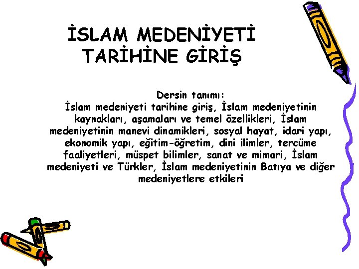 İSLAM MEDENİYETİ TARİHİNE GİRİŞ Dersin tanımı: İslam medeniyeti tarihine giriş, İslam medeniyetinin kaynakları, aşamaları