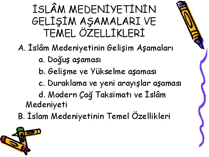 İSL M MEDENİYETİNİN GELİŞİM AŞAMALARI VE TEMEL ÖZELLİKLERİ A. İslâm Medeniyetinin Gelişim Aşamaları a.