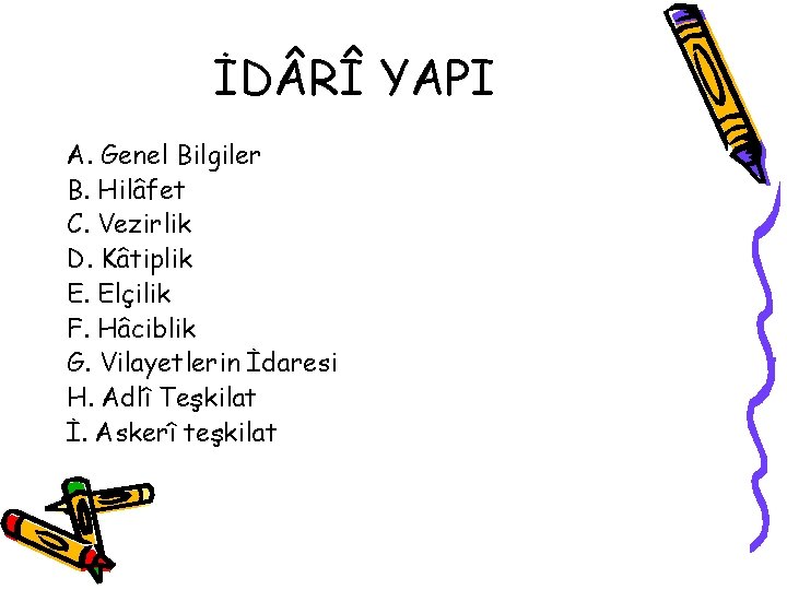 İD RÎ YAPI A. Genel Bilgiler B. Hilâfet C. Vezirlik D. Kâtiplik E. Elçilik