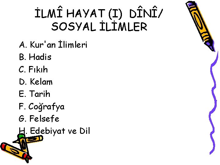 İLMÎ HAYAT (I) DÎNÎ/ SOSYAL İLİMLER A. Kur'an İlimleri B. Hadis C. Fıkıh D.