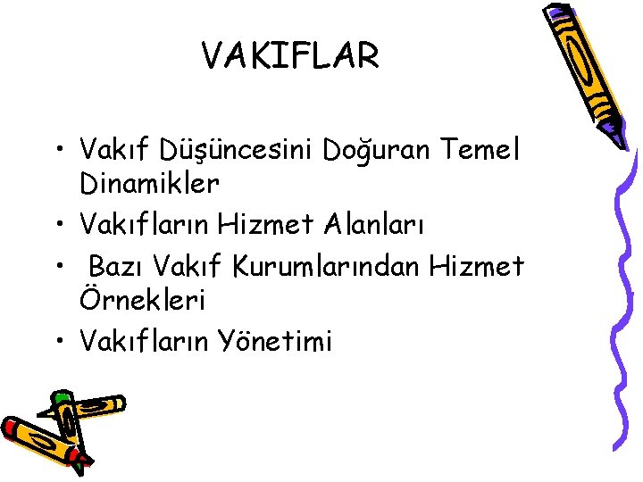 VAKIFLAR • Vakıf Düşüncesini Doğuran Temel Dinamikler • Vakıfların Hizmet Alanları • Bazı Vakıf