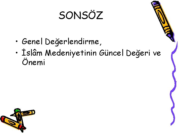 SONSÖZ • Genel Değerlendirme, • İslâm Medeniyetinin Güncel Değeri ve Önemi 