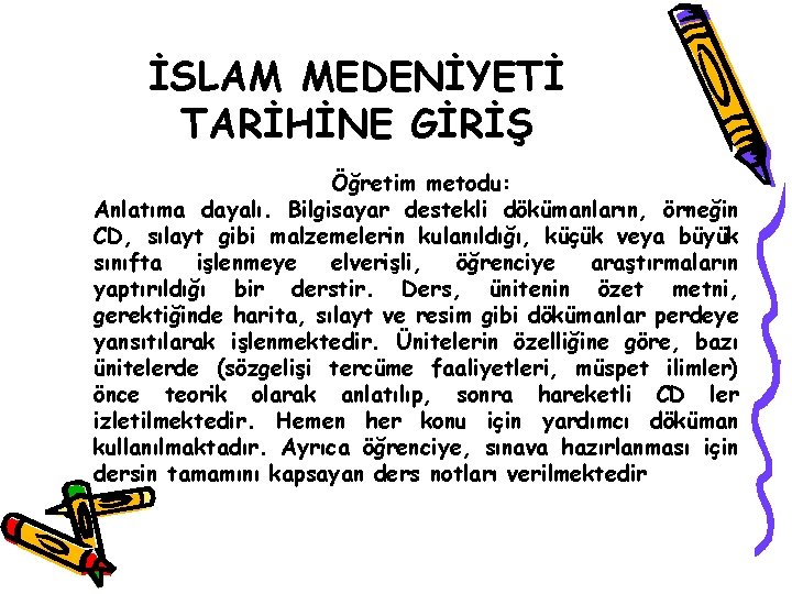 İSLAM MEDENİYETİ TARİHİNE GİRİŞ Öğretim metodu: Anlatıma dayalı. Bilgisayar destekli dökümanların, örneğin CD, sılayt