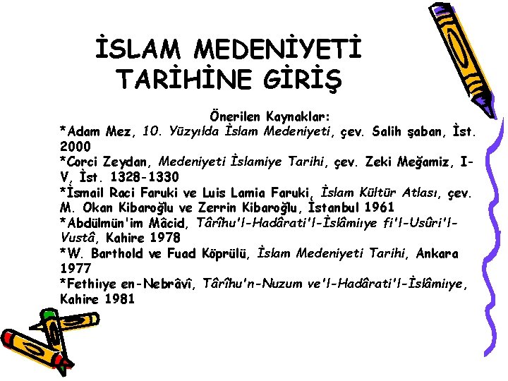İSLAM MEDENİYETİ TARİHİNE GİRİŞ Önerilen Kaynaklar: *Adam Mez, 10. Yüzyılda İslam Medeniyeti, çev. Salih