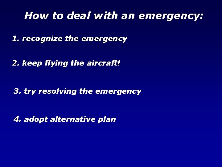 How to deal with an emergency: 1. recognize the emergency 2. keep flying the