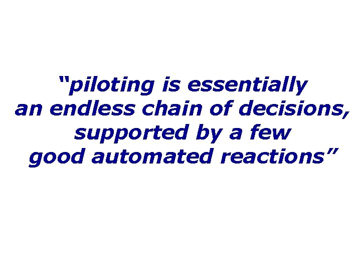 “piloting is essentially an endless chain of decisions, supported by a few good automated