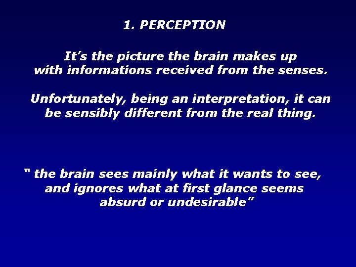 1. PERCEPTION It’s the picture the brain makes up with informations received from the