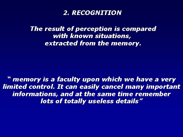 2. RECOGNITION The result of perception is compared with known situations, extracted from the