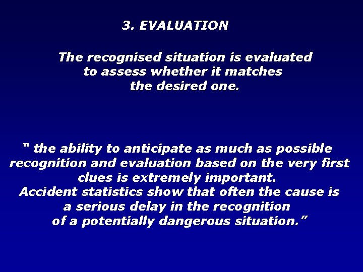 3. EVALUATION The recognised situation is evaluated to assess whether it matches the desired