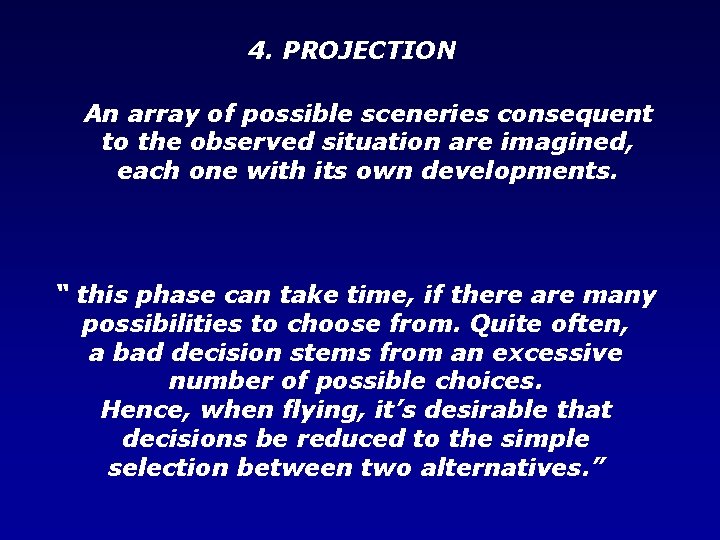 4. PROJECTION An array of possible sceneries consequent to the observed situation are imagined,