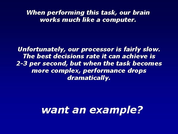 When performing this task, our brain works much like a computer. Unfortunately, our processor