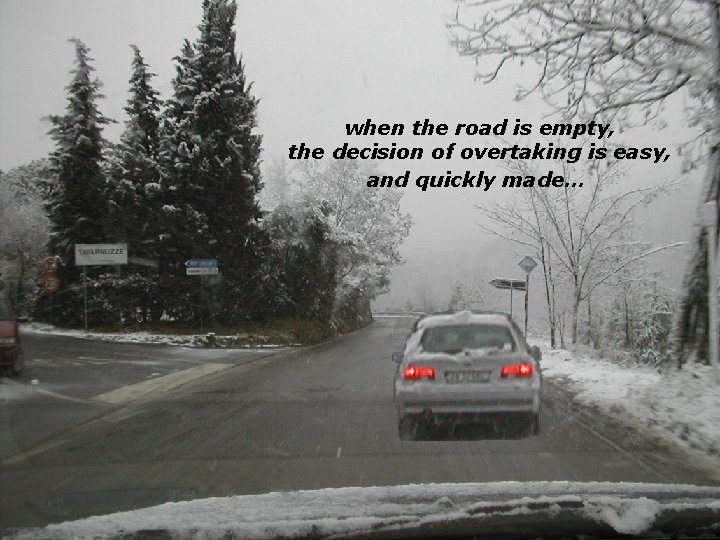 when the road is empty, the decision of overtaking is easy, and quickly made…