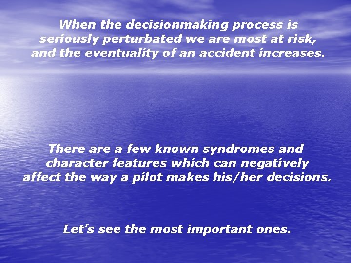 When the decisionmaking process is seriously perturbated we are most at risk, and the