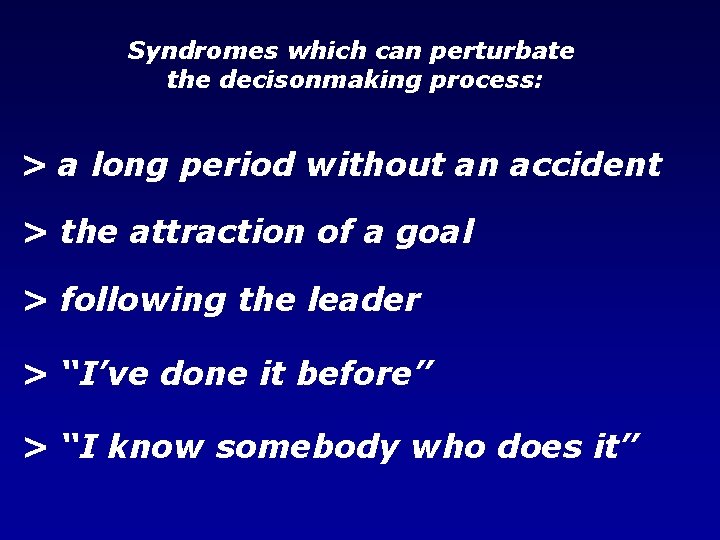 Syndromes which can perturbate the decisonmaking process: > a long period without an accident