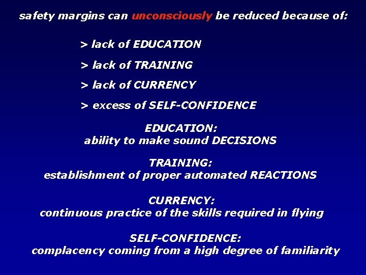 safety margins can unconsciously be reduced because of: > lack of EDUCATION > lack