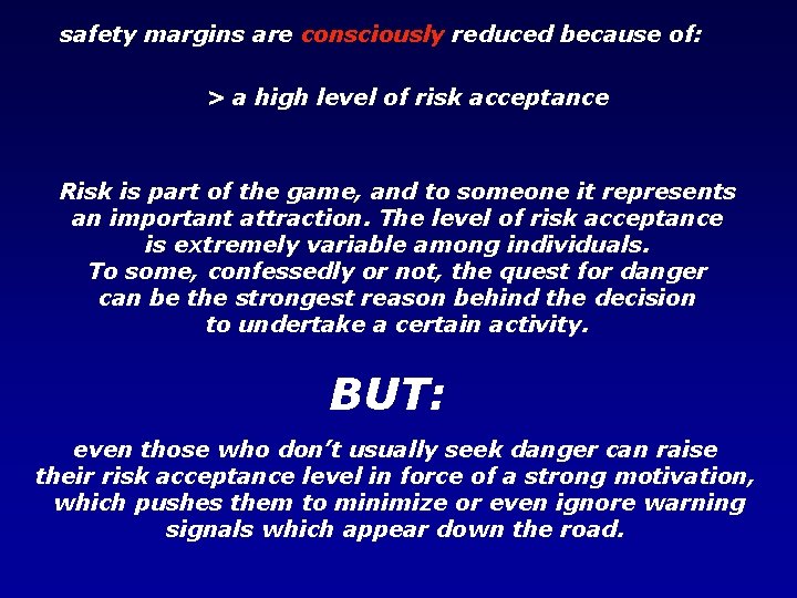 safety margins are consciously reduced because of: > a high level of risk acceptance