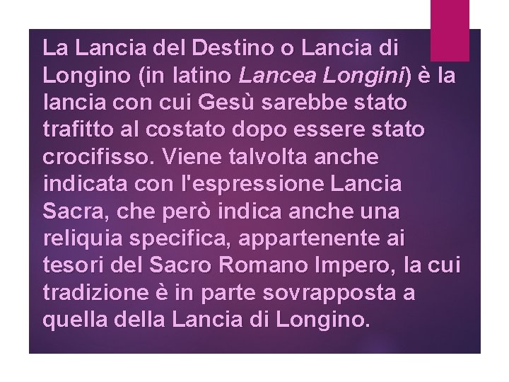 La Lancia del Destino o Lancia di Longino (in latino Lancea Longini) è la