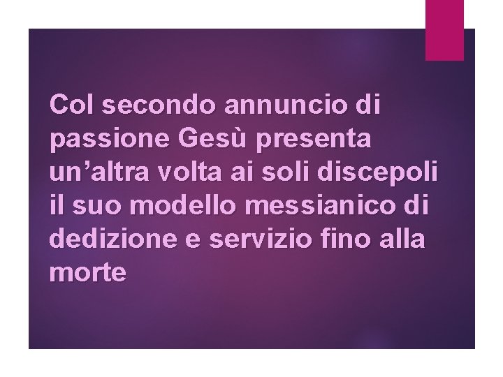 Col secondo annuncio di passione Gesù presenta un’altra volta ai soli discepoli il suo