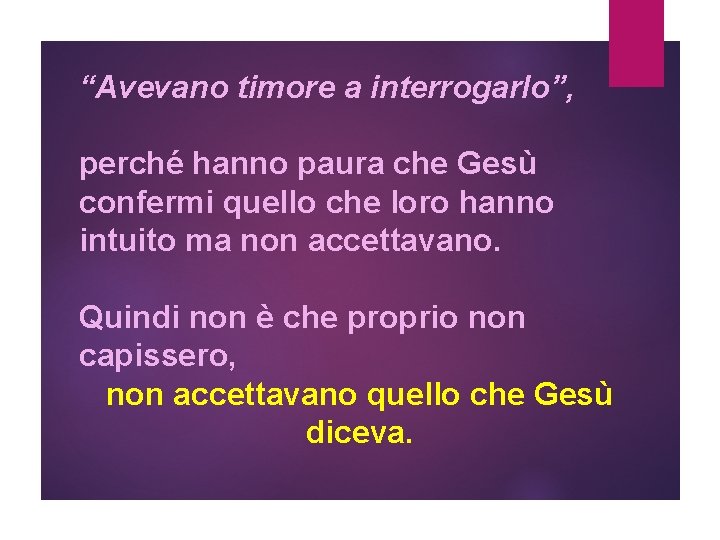 “Avevano timore a interrogarlo”, perché hanno paura che Gesù confermi quello che loro hanno