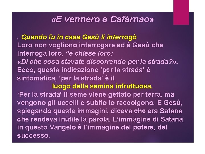  «E vennero a Cafàrnao» . Quando fu in casa Gesù li interrogò Loro