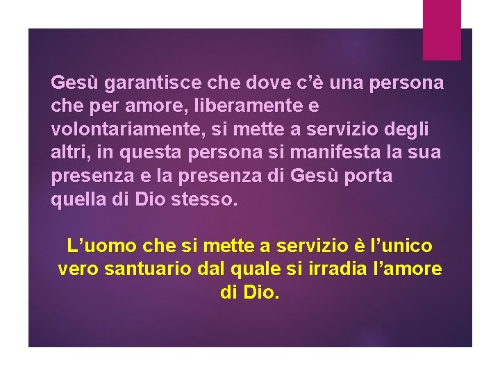 Gesù garantisce che dove c’è una persona che per amore, liberamente e volontariamente, si