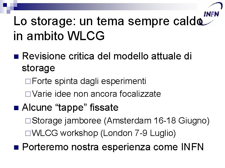 Lo storage: un tema sempre caldo in ambito WLCG n Revisione critica del modello