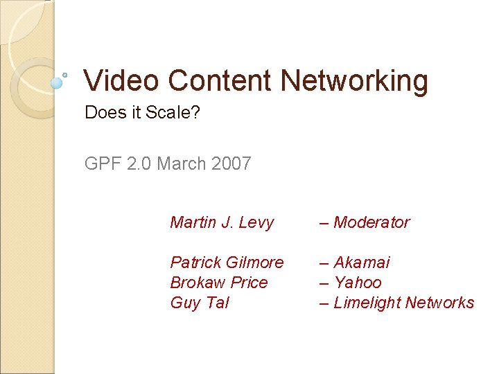 Video Content Networking Does it Scale? GPF 2. 0 March 2007 Martin J. Levy