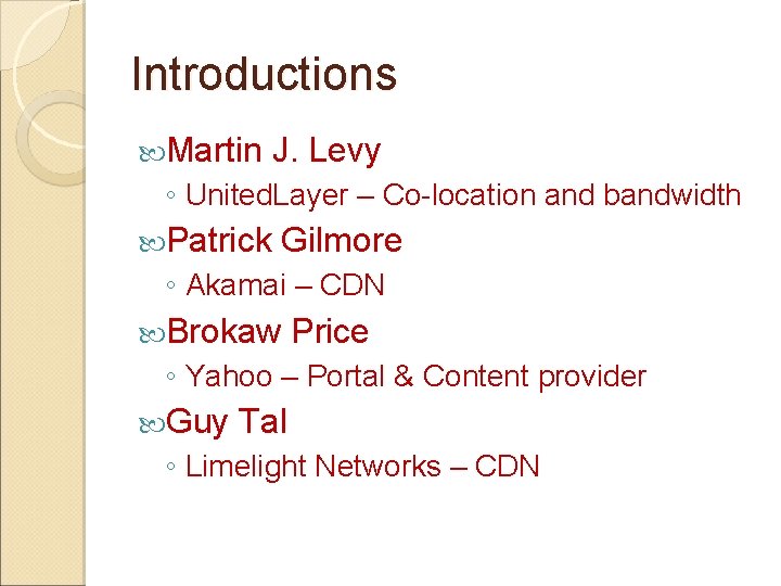 Introductions Martin J. Levy ◦ United. Layer – Co-location and bandwidth Patrick Gilmore ◦