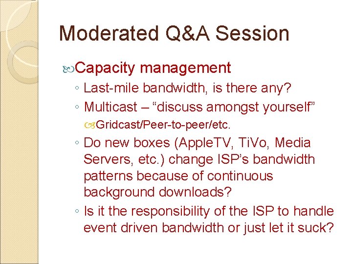 Moderated Q&A Session Capacity management ◦ Last-mile bandwidth, is there any? ◦ Multicast –