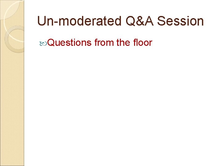 Un-moderated Q&A Session Questions from the floor 