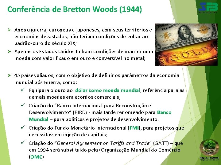 Conferência de Bretton Woods (1944) Após a guerra, europeus e japoneses, com seus territórios