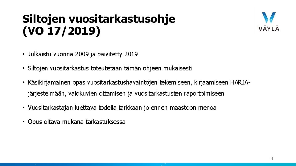 Siltojen vuositarkastusohje (VO 17/2019) • Julkaistu vuonna 2009 ja päivitetty 2019 • Siltojen vuositarkastus