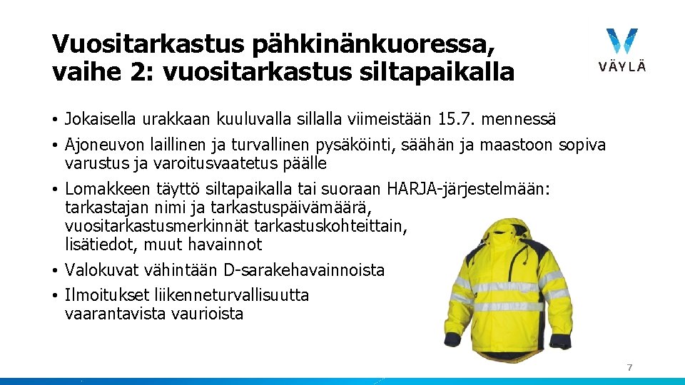 Vuositarkastus pähkinänkuoressa, vaihe 2: vuositarkastus siltapaikalla • Jokaisella urakkaan kuuluvalla sillalla viimeistään 15. 7.