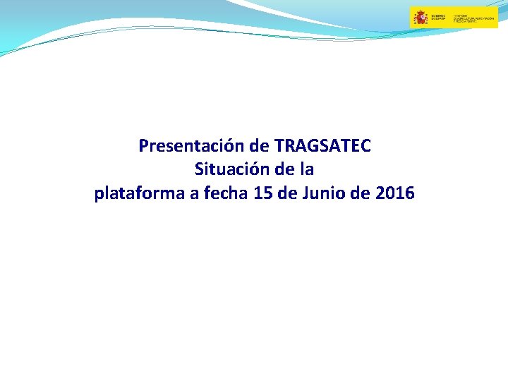 Presentación de TRAGSATEC Situación de la plataforma a fecha 15 de Junio de 2016