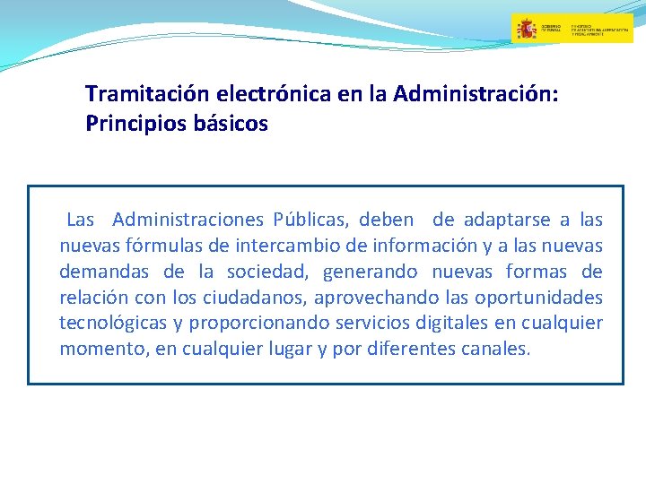 Tramitación electrónica en la Administración: Principios básicos Las Administraciones Públicas, deben de adaptarse a