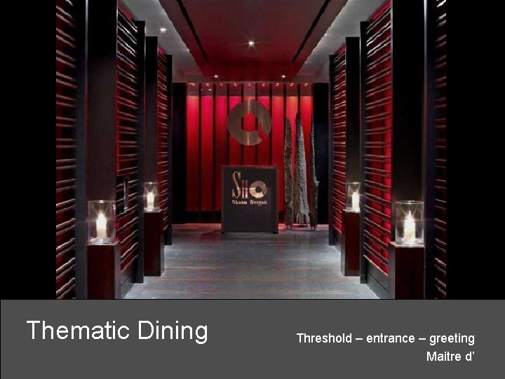 Thematic Dining Threshold – entrance – greeting Maitre d’ 