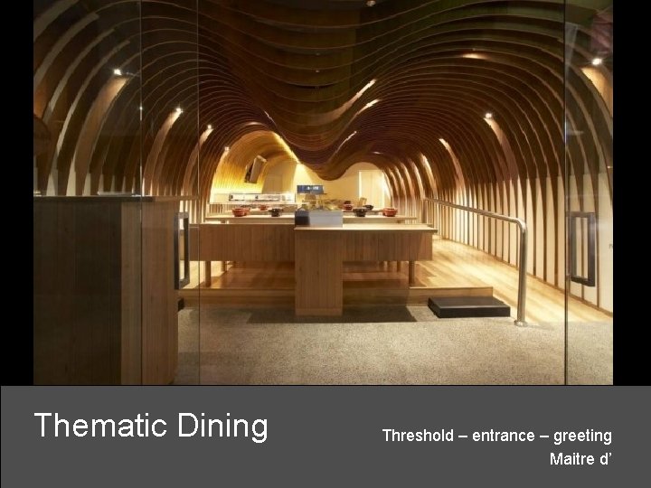 Thematic Dining Threshold – entrance – greeting Maitre d’ 