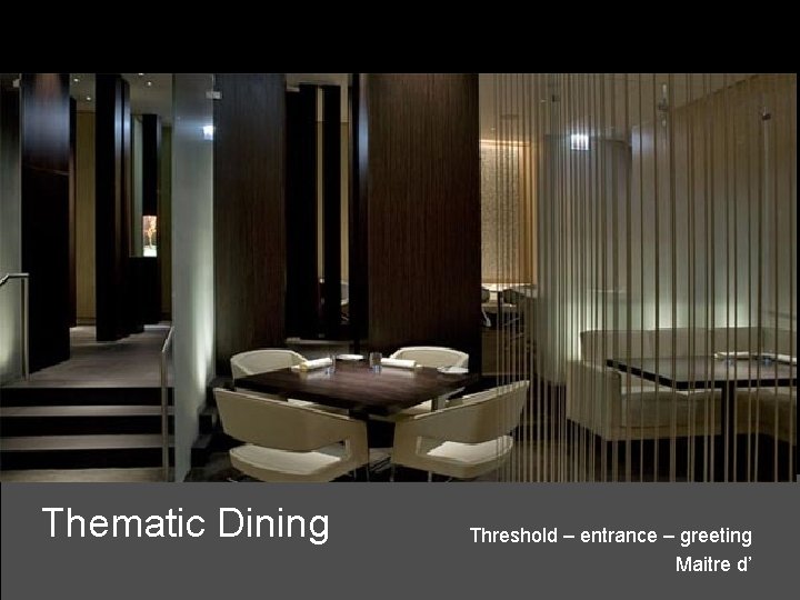 Thematic Dining Threshold – entrance – greeting Maitre d’ 