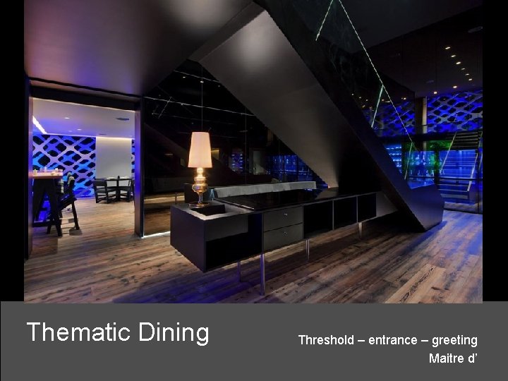 Thematic Dining Threshold – entrance – greeting Maitre d’ 