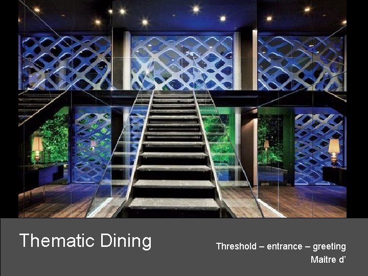 Thematic Dining Threshold – entrance – greeting Maitre d’ 