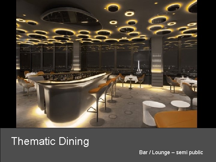 Thematic Dining Bar / Lounge – semi public 