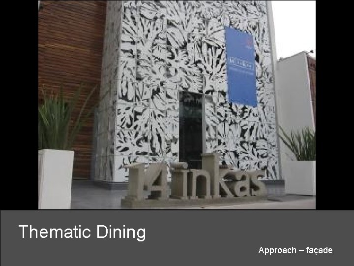 Thematic Dining Approach – façade 